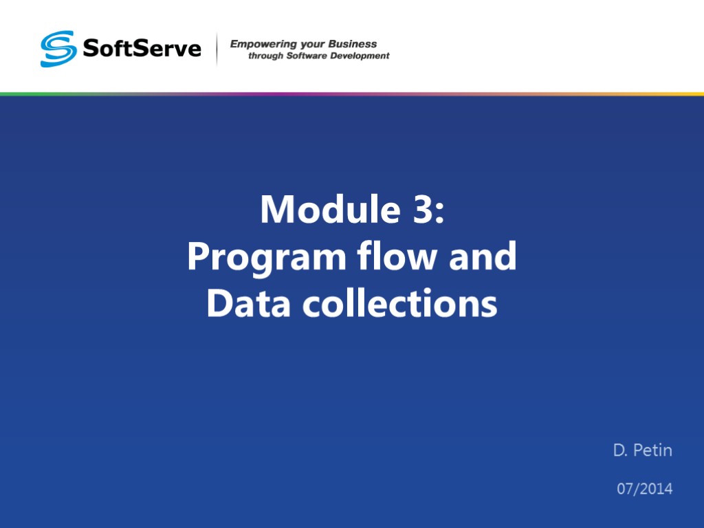 Module 3: Program flow and Data collections D. Petin 07/2014
